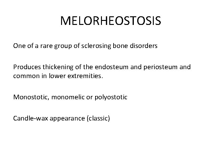 MELORHEOSTOSIS One of a rare group of sclerosing bone disorders Produces thickening of the