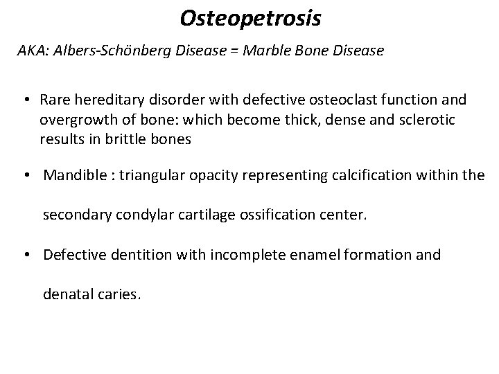 Osteopetrosis AKA: Albers-Schönberg Disease = Marble Bone Disease • Rare hereditary disorder with defective