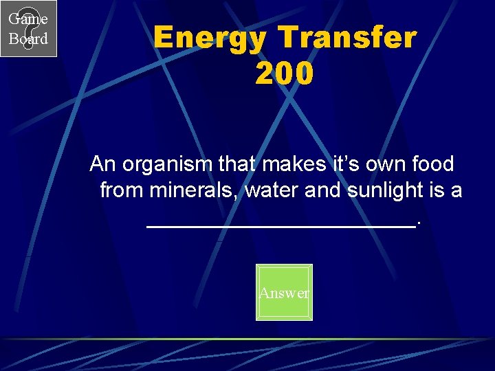 Game Board Energy Transfer 200 An organism that makes it’s own food from minerals,