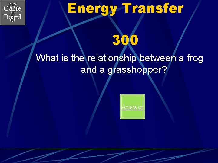 Game Board Energy Transfer 300 What is the relationship between a frog and a