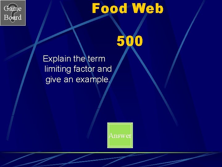 Game Board Food Web 500 Explain the term limiting factor and give an example.