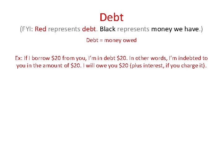 Debt (FYI: Red represents debt. Black represents money we have. ) Debt = money