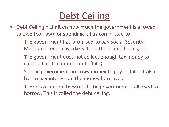 Debt Ceiling • Debt Ceiling = Limit on how much the government is allowed