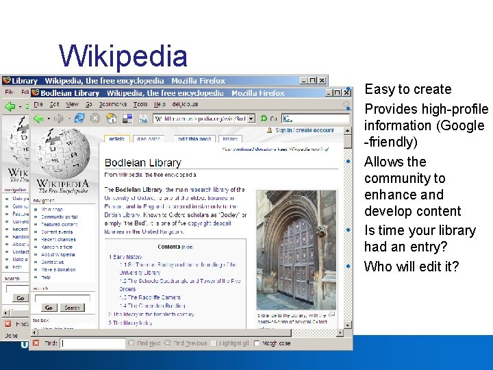 Wikipedia • Easy to create • Provides high-profile information (Google -friendly) • Allows the