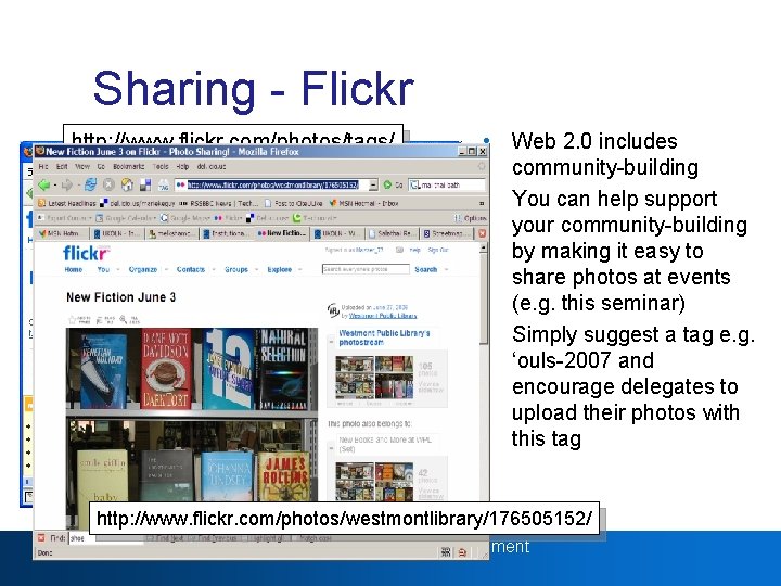 Web 2. 0 Sharing - Flickr http: //www. flickr. com/photos/tags/ iwmw 2006/ • Web
