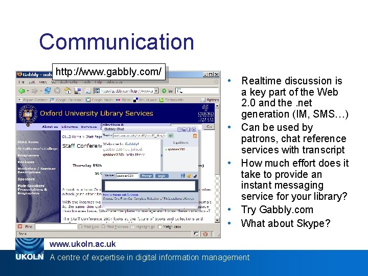 Web 2. 0 Communication http: //www. gabbly. com/ • Realtime discussion is a key