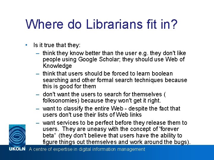Where do Librarians fit in? • Is it true that they: – think they