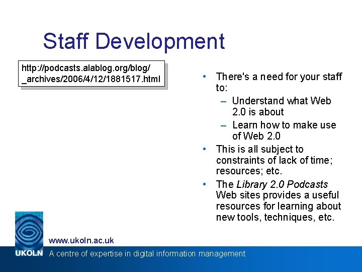 Deployment Challenges Staff Development http: //podcasts. alablog. org/blog/ _archives/2006/4/12/1881517. html • There's a need