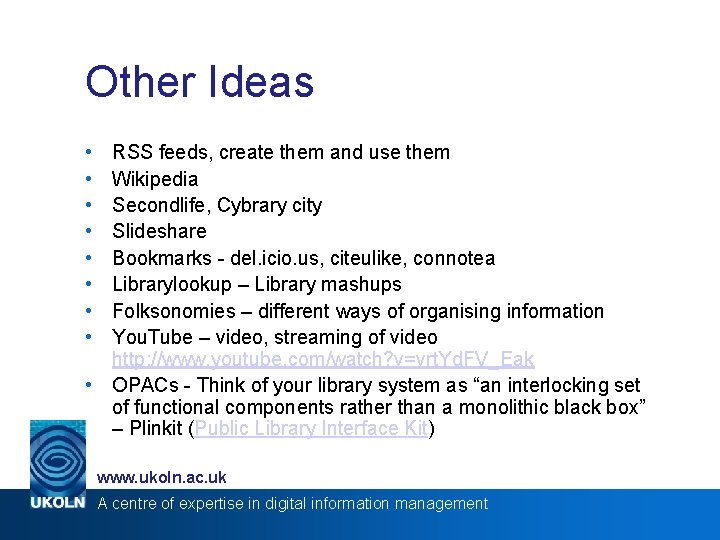 Other Ideas • • RSS feeds, create them and use them Wikipedia Secondlife, Cybrary