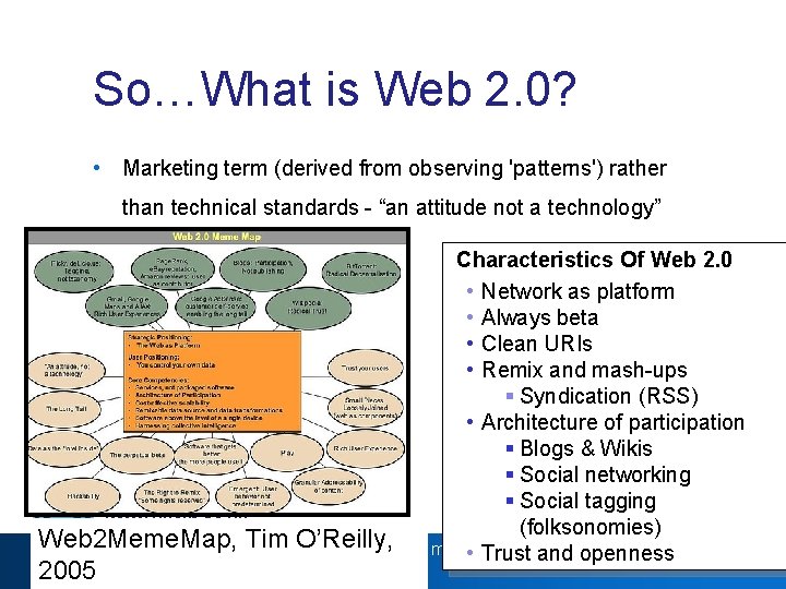 So…What is Web 2. 0? • Marketing term (derived from observing 'patterns') rather than