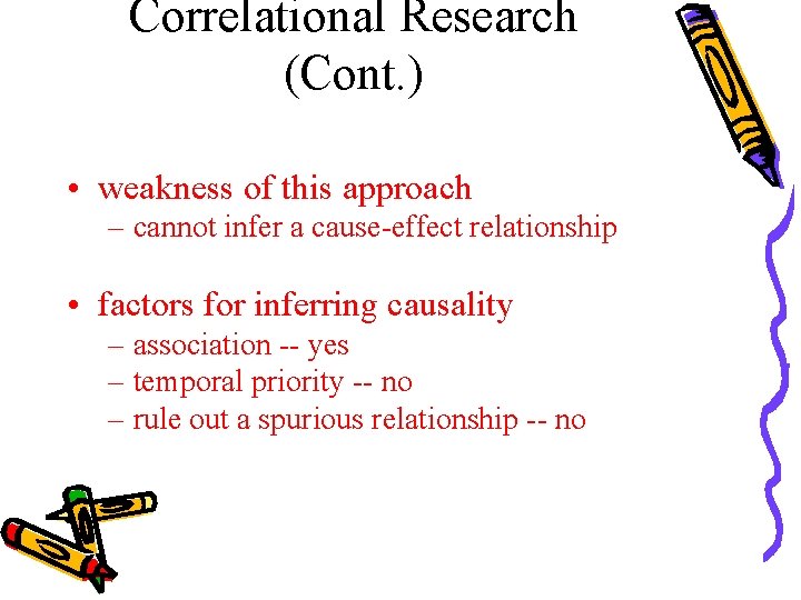 Correlational Research (Cont. ) • weakness of this approach – cannot infer a cause-effect
