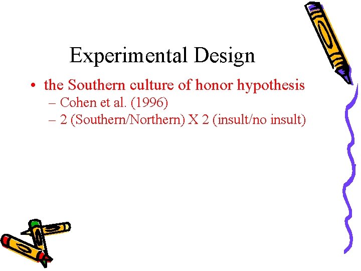 Experimental Design • the Southern culture of honor hypothesis – Cohen et al. (1996)