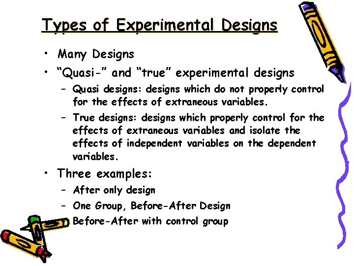 Types of Experimental Designs • Many Designs • “Quasi-” and “true” experimental designs –