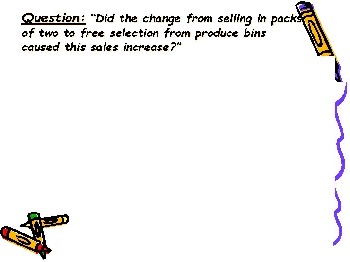 Question: “Did the change from selling in packs of two to free selection from