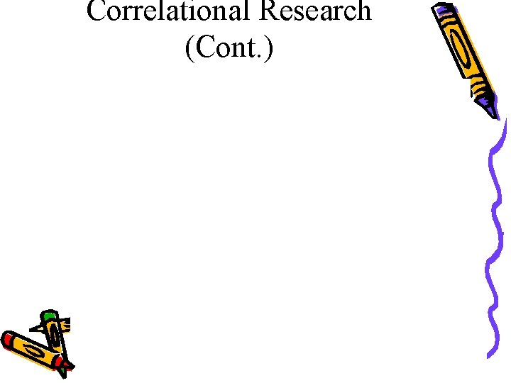 Correlational Research (Cont. ) 