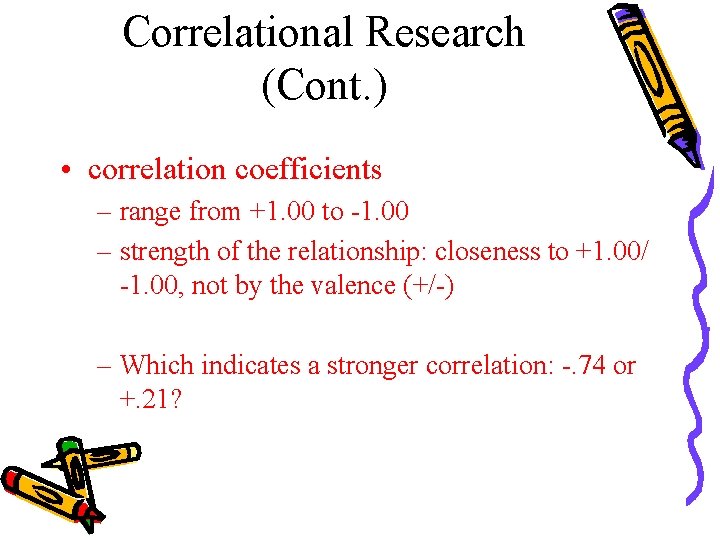 Correlational Research (Cont. ) • correlation coefficients – range from +1. 00 to -1.