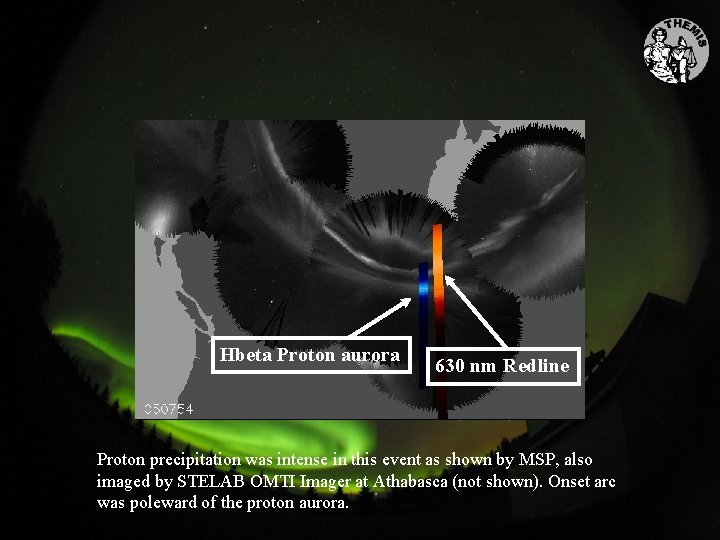 Hbeta Proton aurora 630 nm Redline Proton precipitation was intense in this event as