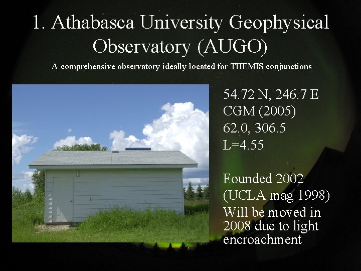 1. Athabasca University Geophysical Observatory (AUGO) A comprehensive observatory ideally located for THEMIS conjunctions