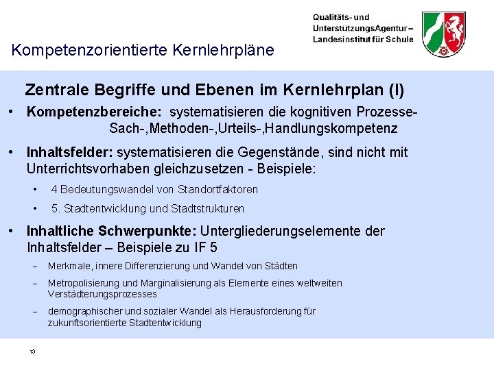 Kompetenzorientierte Kernlehrpläne Zentrale Begriffe und Ebenen im Kernlehrplan (I) • Kompetenzbereiche: systematisieren die kognitiven