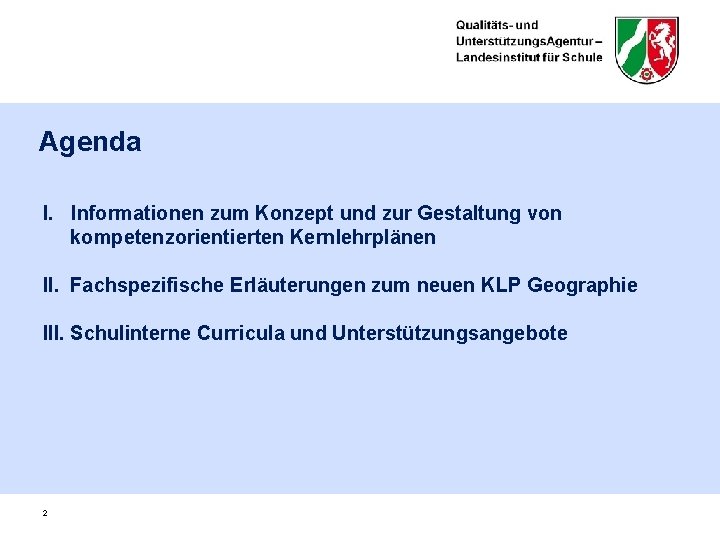 Agenda I. Informationen zum Konzept und zur Gestaltung von kompetenzorientierten Kernlehrplänen II. Fachspezifische Erläuterungen