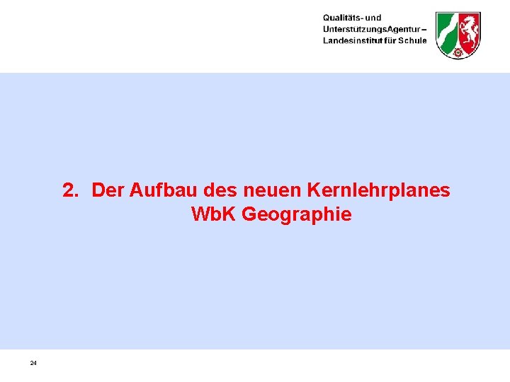 2. Der Aufbau des neuen Kernlehrplanes Wb. K Geographie 24 