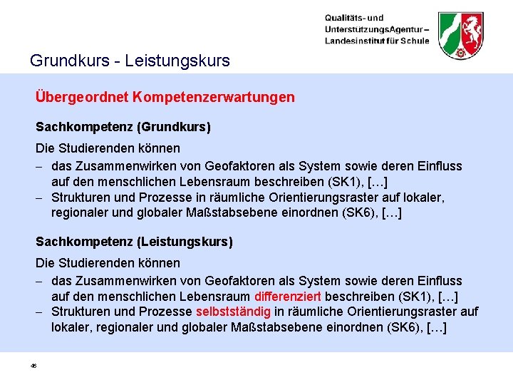 Grundkurs - Leistungskurs Übergeordnet Kompetenzerwartungen Sachkompetenz (Grundkurs) Die Studierenden können - das Zusammenwirken von