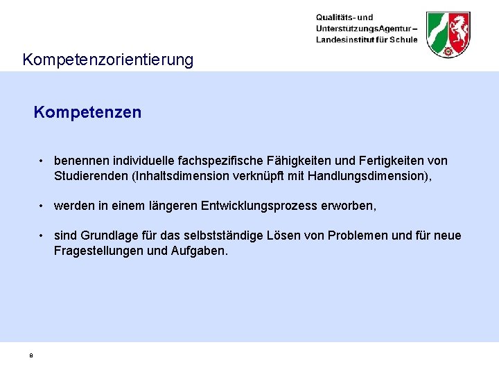 Kompetenzorientierung Kompetenzen • benennen individuelle fachspezifische Fähigkeiten und Fertigkeiten von Studierenden (Inhaltsdimension verknüpft mit