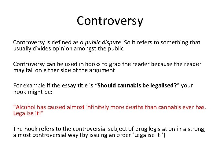 Controversy is defined as a public dispute. So it refers to something that usually