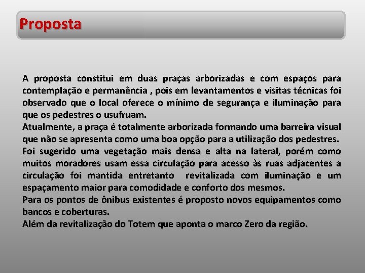 Proposta A proposta constitui em duas praças arborizadas e com espaços para contemplação e