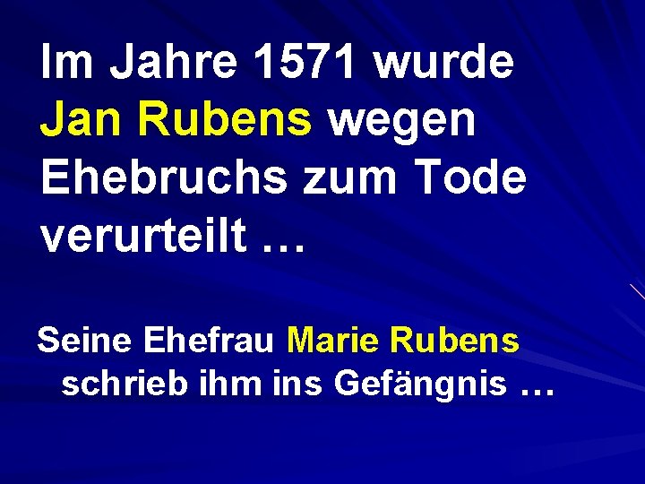 Im Jahre 1571 wurde Jan Rubens wegen Ehebruchs zum Tode verurteilt … Seine Ehefrau