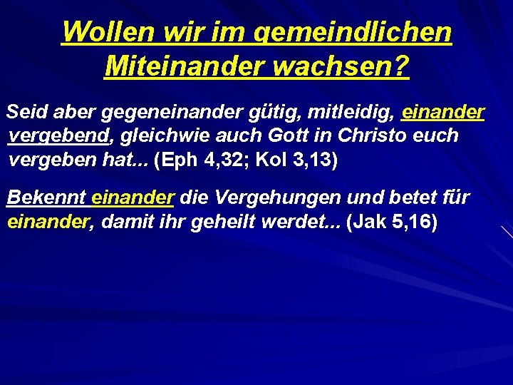 Wollen wir im gemeindlichen Miteinander wachsen? Seid aber gegeneinander gütig, mitleidig, einander vergebend, gleichwie