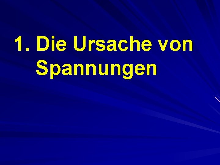 1. Die Ursache von Spannungen 