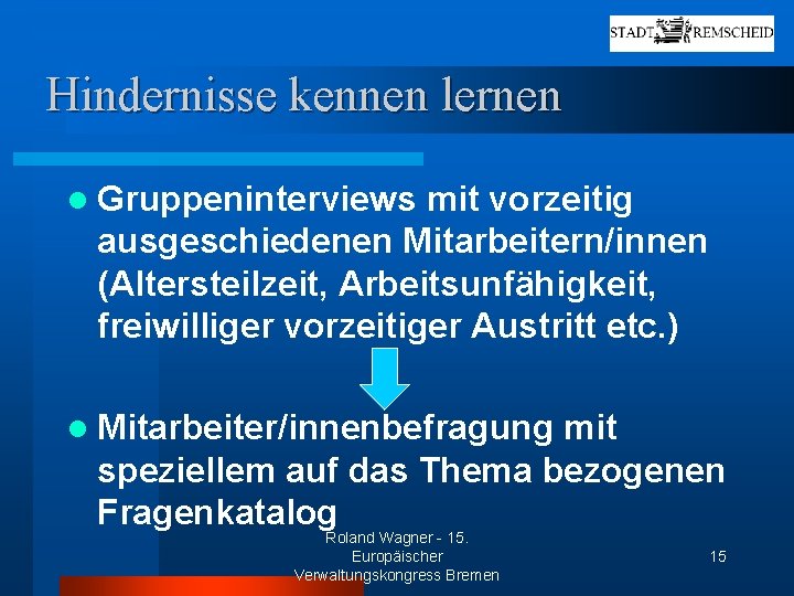 Hindernisse kennen lernen l Gruppeninterviews mit vorzeitig ausgeschiedenen Mitarbeitern/innen (Altersteilzeit, Arbeitsunfähigkeit, freiwilliger vorzeitiger Austritt