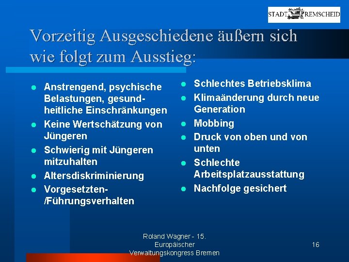 Vorzeitig Ausgeschiedene äußern sich wie folgt zum Ausstieg: l l l Anstrengend, psychische Belastungen,