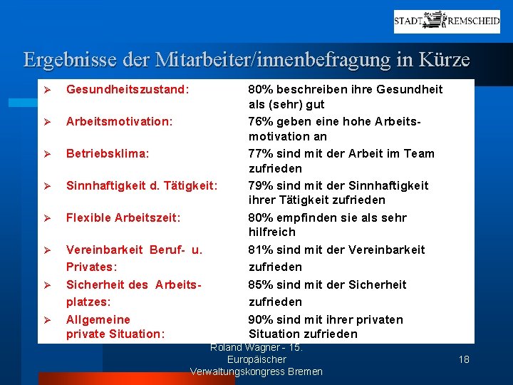 Ergebnisse der Mitarbeiter/innenbefragung in Kürze Ø Gesundheitszustand: Ø Arbeitsmotivation: Ø Betriebsklima: Ø Sinnhaftigkeit d.