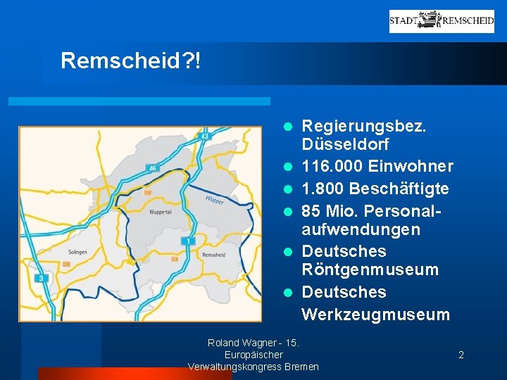 Remscheid? ! l l l Regierungsbez. Düsseldorf 116. 000 Einwohner 1. 800 Beschäftigte 85