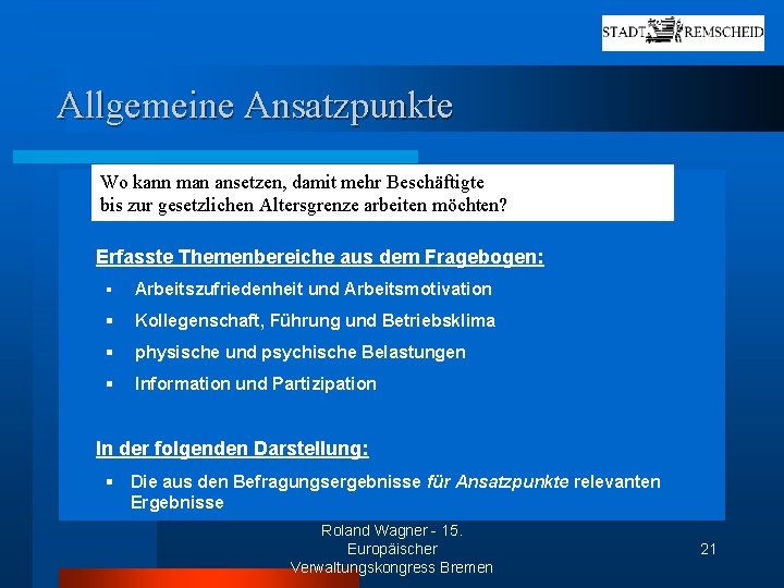 Allgemeine Ansatzpunkte Wo kann man ansetzen, damit mehr Beschäftigte bis zur gesetzlichen Altersgrenze arbeiten