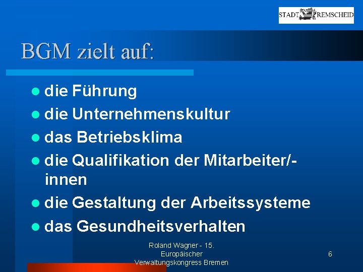 BGM zielt auf: l die Führung l die Unternehmenskultur l das Betriebsklima l die