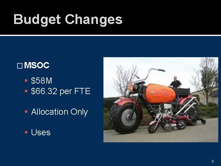 Budget Changes � MSOC $58 M $66. 32 per FTE Allocation Only Uses 6