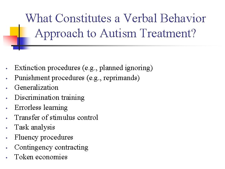 What Constitutes a Verbal Behavior Approach to Autism Treatment? • • • Extinction procedures
