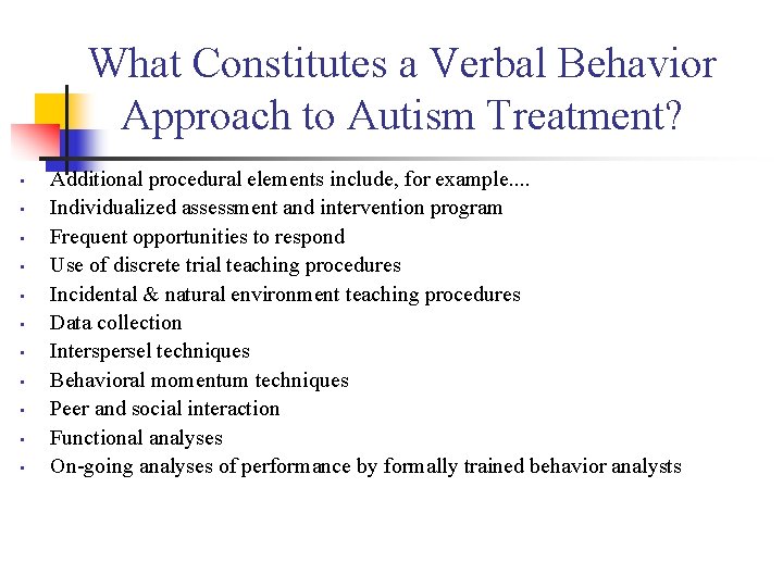 What Constitutes a Verbal Behavior Approach to Autism Treatment? • • • Additional procedural