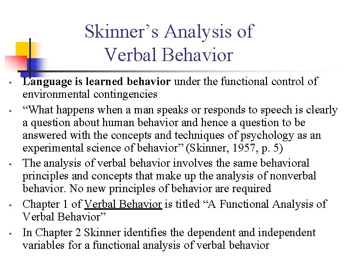 Skinner’s Analysis of Verbal Behavior • • • Language is learned behavior under the