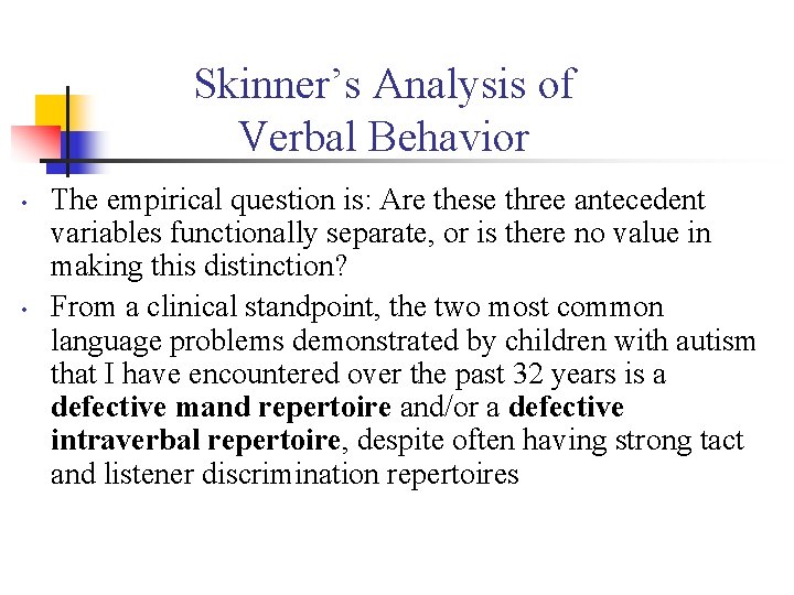 Skinner’s Analysis of Verbal Behavior • • The empirical question is: Are these three