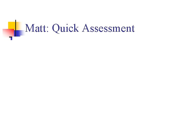 Matt: Quick Assessment 
