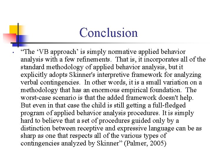 Conclusion • “The ‘VB approach’ is simply normative applied behavior analysis with a few