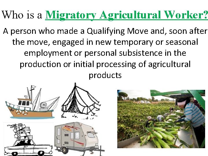 Who is a Migratory Agricultural Worker? A person who made a Qualifying Move and,