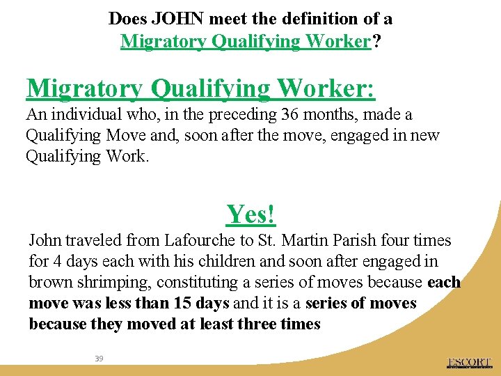 Does JOHN meet the definition of a Migratory Qualifying Worker? Migratory Qualifying Worker: An