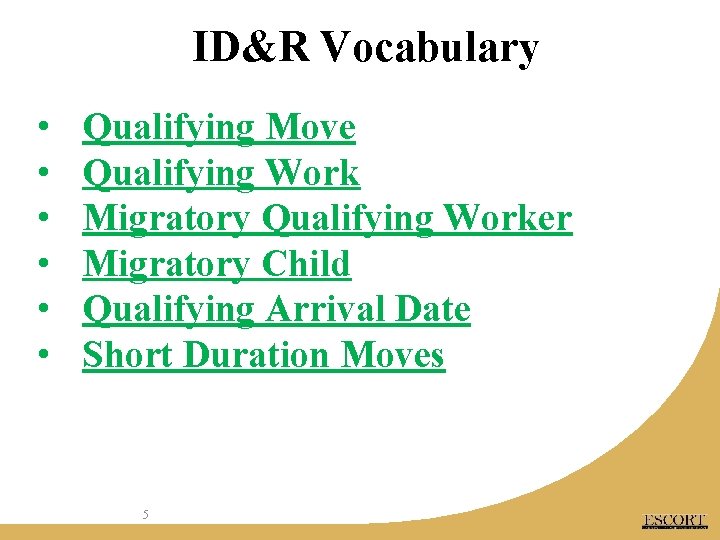 ID&R Vocabulary • • • Qualifying Move Qualifying Work Migratory Qualifying Worker Migratory Child