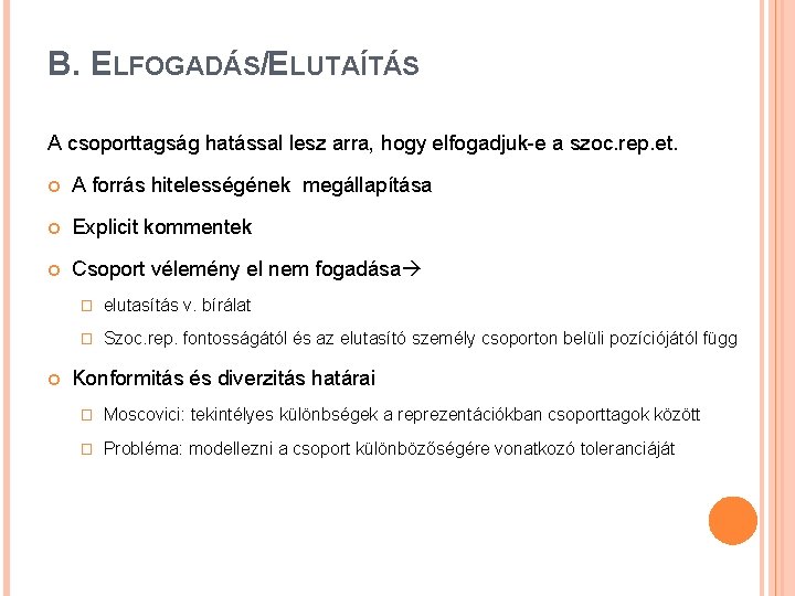 B. ELFOGADÁS/ELUTAÍTÁS A csoporttagság hatással lesz arra, hogy elfogadjuk-e a szoc. rep. et. A B. ELFOGADÁS/ELUTAÍTÁS A csoporttagság hatással lesz arra, hogy elfogadjuk-e a szoc. rep. et. A