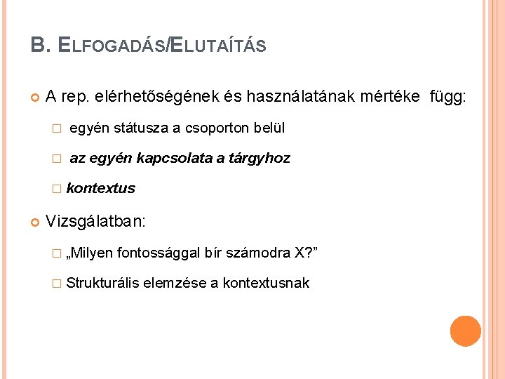 B. ELFOGADÁS/ELUTAÍTÁS A rep. elérhetőségének és használatának mértéke függ: � egyén státusza a csoporton B. ELFOGADÁS/ELUTAÍTÁS A rep. elérhetőségének és használatának mértéke függ: � egyén státusza a csoporton